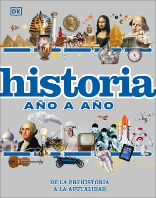 Historia Año a Año: de la Prehistoria a la Actualidad by DK