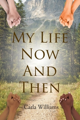 My Life Now And Then by Williams, Carla