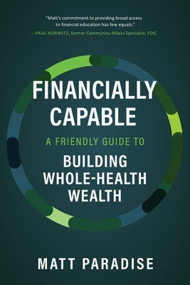 Financially Capable: A Friendly Guide to Building Whole-Health Wealth by Paradise, Matt
