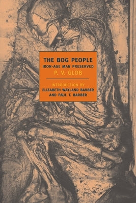 The Bog People: Iron Age Man Preserved by Glob, P. V.