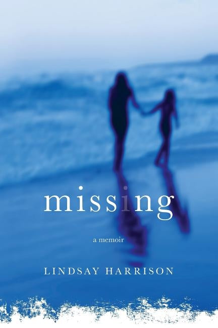 Missing: A Memoir by Harrison, Lindsay