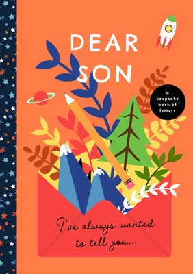 Dear Son, I've Always Wanted to Tell You: A Keepsake Book of Letters by Bushel & Peck Books