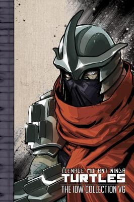 Teenage Mutant Ninja Turtles: The IDW Collection Volume 6 by Waltz, Tom