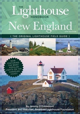 The Lighthouse Handbook New England and Canadian Maritimes, 4th Edition: The Original Lighthouse Field Guide by D'Entremont, Jeremy
