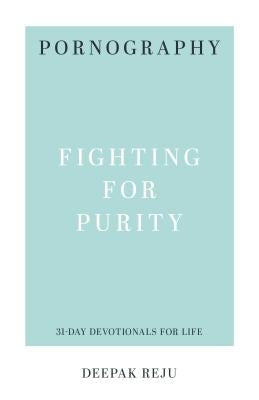 Pornography: Fighting for Purity by Reju, Deepak
