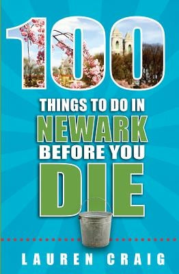 100 Things to Do in Newark Before You Die by Craig, Lauren