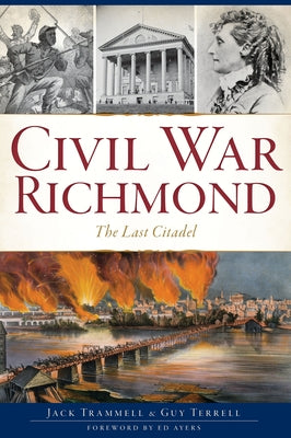 Civil War Richmond: The Last Citadel by Trammell, Jack