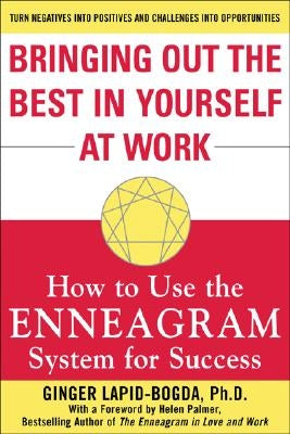 Bringing Out the Best in Yourself at Work: How to Use the Enneagram System for Success by Lapid-Bogda, Ginger