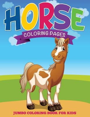 Horse Coloring Pages (Jumbo Coloring Book for Kids) by Speedy Publishing LLC