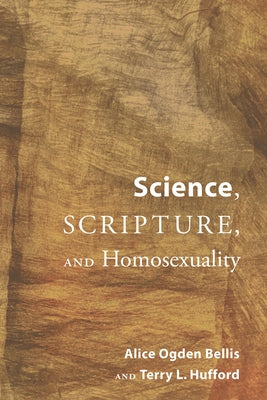 Science, Scripture, and Homosexuality by Bellis, Alice Ogden
