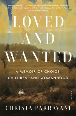 Loved and Wanted: A Memoir of Choice, Children, and Womanhood by Parravani, Christa