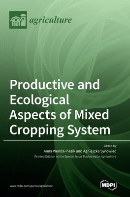 Productive and Ecological Aspects of Mixed Cropping System by Wenda-Piesik, Anna