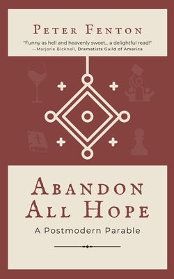 Abandon All Hope: A Postmodern Parable by Fenton, Peter