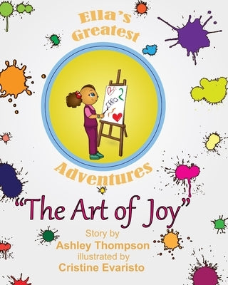 Ella's Greatest Adventures: The Art of Joy by Thompson, Ashley N.