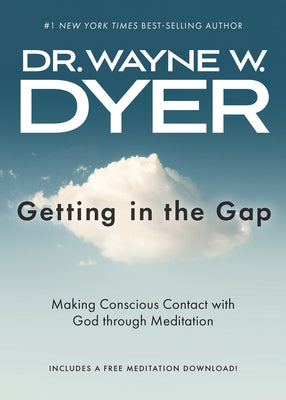 Getting in the Gap: Making Conscious Contact with God Through Meditation by Dr Dyer, Wayne W.