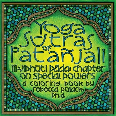 The Yoga Sūtras of Patañjali: Vibhūta Pāda, Chapter on Special Powers, A Coloring Book by Polack, Rebecca