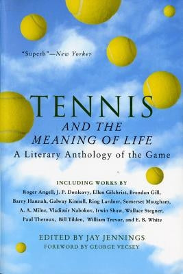 Tennis and the Meaning of Life: A Literary Anthology of the Game by Jennings, Jay