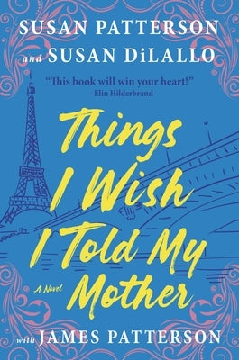 Things I Wish I Told My Mother: The Most Emotional Mother-Daughter Novel in Years by Patterson, Susan
