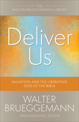 Deliver Us: Salvation and the Liberating God of the Bible by Brueggemann, Walter