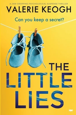 The Little Lies: a jaw-dropping psychological suspense thriller by Keogh, Valerie