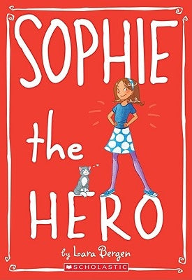 Sophie #2: Sophie the Hero by Bergen, Lara