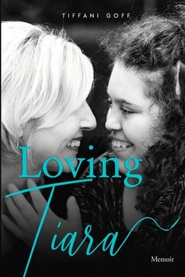 Loving Tiara: Memoir by Goff, Tiffani