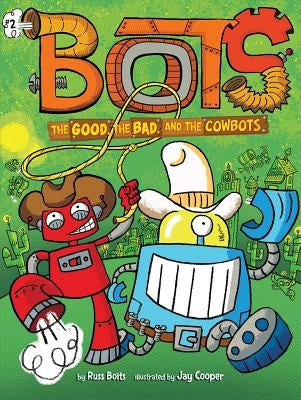 The Good, the Bad, and the Cowbots, Volume 2 by Bolts, Russ
