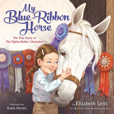 My Blue-Ribbon Horse: The True Story of the Eighty-Dollar Champion by Letts, Elizabeth