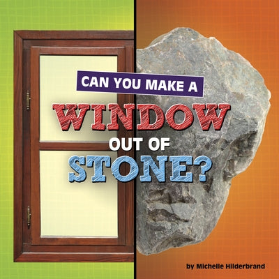 Can You Make a Window Out of Stone? by Hilderbrand, Michelle