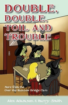 Double, Double, Toil and Trouble by Adamson, Alex