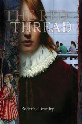 The Red Thread: A Novel in Three Incarnations by Townley, Roderick