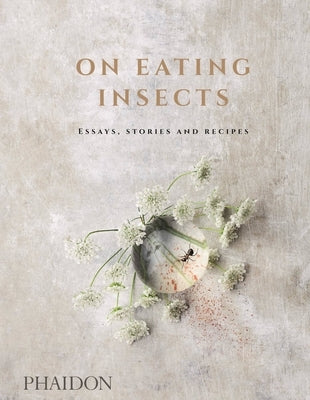 On Eating Insects: Essays, Stories and Recipes by Nordic Food Lab