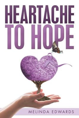 Heartache to Hope by Edwards, Melinda