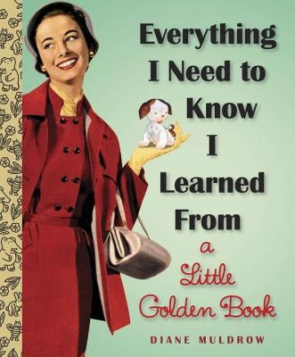 Everything I Need to Know I Learned from a Little Golden Book by Muldrow, Diane