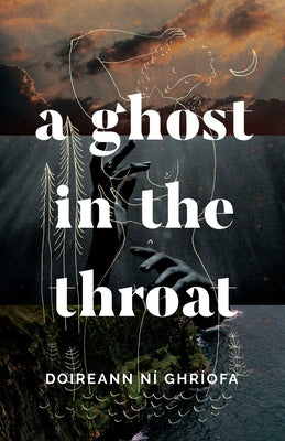 A Ghost in the Throat by Ní Ghríofa, Doireann