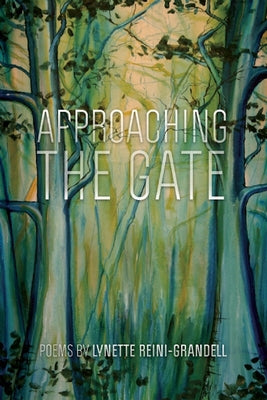 Approaching the Gate: Poems by Reini-Grandell, Lynette