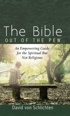 The Bible Out of the Pew by Von Schlichten, David