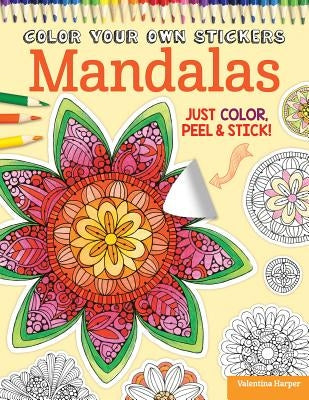 Color Your Own Stickers Mandalas: Just Color, Peel & Stick by Harper, Valentina