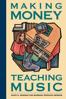 Making Money Teaching Music by Newsam, David R.