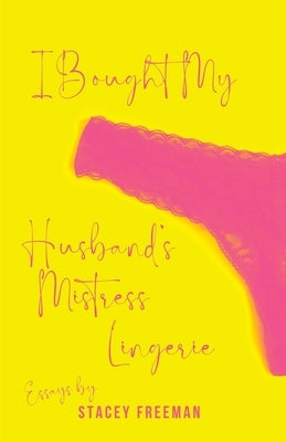 I Bought My Husband's Mistress Lingerie by Freeman, Stacey