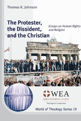 The Protester, the Dissident, and the Christian by Johnson, Thomas K.