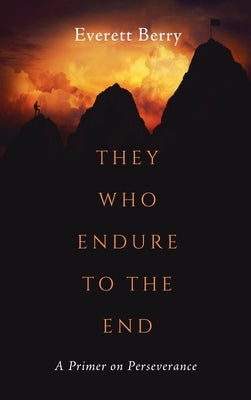 They Who Endure to the End by Berry, Everett