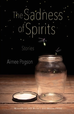 The Sadness of Spirits: Stories by Pogson, Aimee