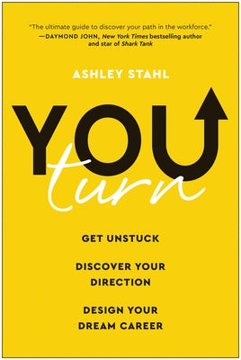 You Turn: Get Unstuck, Discover Your Direction, and Design Your Dream Career by Stahl, Ashley