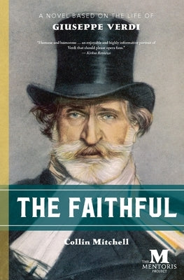 The Faithful: A Novel Based on the Life of Giuseppe Verdi by Mitchell, Collin