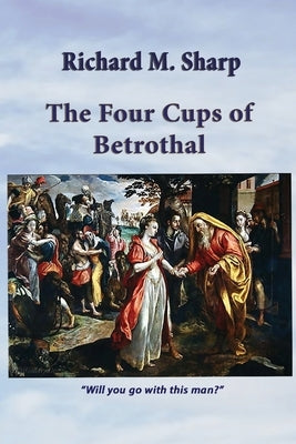 The Four Cups of Betrothal by Sharp, Richard M.