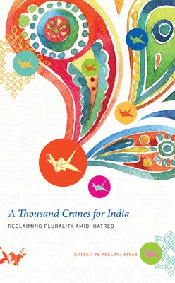 A Thousand Cranes for India: Reclaiming Plurality Amid Hatred by Aiyar, Pallavi