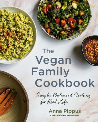 The Vegan Family Cookbook: Simple, Balanced Cooking for Real Life by Pippus, Anna