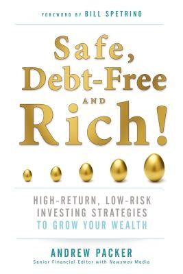 Safe, Debt-Free, and Rich!: High-Return, Low-Risk Investing Strategies to Grow Your Wealth by Packer, Andrew