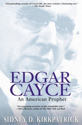 Edgar Cayce: An American Prophet by Kirkpatrick, Sidney D.